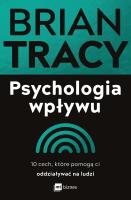 Psychologia wpływu. 10 cech, które pomogą ci oddziaływać na ludzi. Autor: Brian Tracy. SmakLiter.pl Okładka książki Psychologia wpływu. 10 cech, które pomogą ci oddziaływać na ludzi