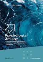 Psychologia Zmiany - najskuteczniejsze narzędzia pracy z ludzkimi emocjami, zachowaniami i myśleniem. Autor: Mateusz Grzesiak. SmakLiter.pl Okładka książki Psychologia Zmiany - najskuteczniejsze narzędzia pracy z ludzkimi emocjami, zachowaniami i myśleniem