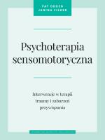 Psychoterapia sensomotoryczna. Autor: Ogden Pat, Janina Fisher. SmakLiter.pl Okładka książki Psychoterapia sensomotoryczna