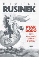 Ptak Dodo, czyli co mówią do nas politycy. Autor: Michał Rusinek. SmakLiter.pl Okładka książki Ptak Dodo, czyli co mówią do nas politycy