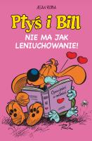 Ptyś i Bill T.10 Nie ma jak leniuchowanie!. Autor: Jean Roba. SmakLiter.pl Okładka książki Ptyś i Bill T.10 Nie ma jak leniuchowanie!