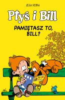 Ptyś i Bill T.11 Pamiętasz to, Bill?. Autor: Jean Roba, Maria Mosiewicz. SmakLiter.pl Okładka książki Ptyś i Bill T.11 Pamiętasz to, Bill?
