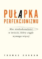 Pułapka perfekcjonizmu. Moc niedoskonałości w świecie, który ciągle wymaga więcej. Autor: Curran Thomas. SmakLiter.pl Okładka książki Pułapka perfekcjonizmu. Moc niedoskonałości w świecie, który ciągle wymaga więcej
