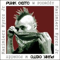 Punk Ogito w podróży. Autor: Kazimierz Kyrcz Jr.. SmakLiter.pl Okładka książki Punk Ogito w podróży