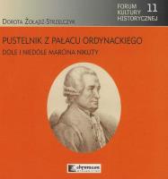 Pustelnik z Pałacu Ordynackiego Dole i niedole Marcina Nikuty. Autor: Żołądź-Strzelczyk Dorota. SmakLiter.pl Okładka książki Pustelnik z Pałacu Ordynackiego Dole i niedole Marcina Nikuty