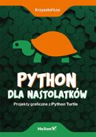 Python dla nastolatków Projekty graficzne z Python Turtle. Autor: Krzysztof Łoszewski. SmakLiter.pl Okładka książki Python dla nastolatków Projekty graficzne z Python Turtle