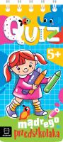 Quiz mądrego przedszkolaka. 5+. Quiz malucha. Autor: Podgórska Anna. SmakLiter.pl Okładka książki Quiz mądrego przedszkolaka. 5+. Quiz malucha
