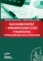 Rachunkowość i sprawozdawczość finansowa według polskiego prawa bilansowego. Autor: Kalwasińska Elżbieta, Maciejowska Danuta. SmakLiter.pl Okładka książki Rachunkowość i sprawozdawczość finansowa według polskiego prawa bilansowego