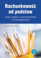 Rachunkowość od podstaw - zbiór zadań z komentarzem z rozwiązaniami (z suplementem elektronicznym). Autor: Małkowska Danuta. SmakLiter.pl Okładka książki Rachunkowość od podstaw - zbiór zadań z komentarzem z rozwiązaniami (z suplementem elektronicznym)
