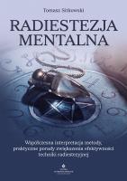Radiestezja mentalna. Współczesna interpretacja metody, praktyczne porady zwiększenia efektywności techniki radiestezyjnej. Autor: Sitkowski Tomasz. SmakLiter.pl Okładka książki Radiestezja mentalna. Współczesna interpretacja metody, praktyczne porady zwiększenia efektywności techniki radiestezyjnej