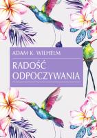 Radość odpoczywania. Autor: Adam K. Wilhelm. SmakLiter.pl Okładka książki Radość odpoczywania