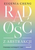 Okładka książki Radość z abstrakcji. O matematyce, teorii ...