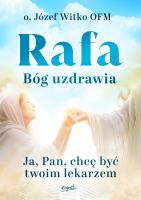Rafa Bóg uzdrawia. Ja, Pan, chcę być Twoim lekarzem. Autor: Witko Józef. SmakLiter.pl Okładka książki Rafa Bóg uzdrawia. Ja, Pan, chcę być Twoim lekarzem