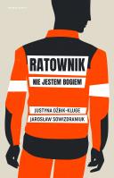 Ratownik. Nie jestem bogiem. Autor: Justyna Dżbik-Kluge, Sowizdraniuk Jarosław. SmakLiter.pl Okładka książki Ratownik. Nie jestem bogiem