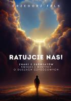 Ratujcie nas! Znaki z zaświatów. Święci i mistycy o duszach czyśćcowych. Autor: Grzegorz Fels. SmakLiter.pl Okładka książki Ratujcie nas! Znaki z zaświatów. Święci i mistycy o duszach czyśćcowych