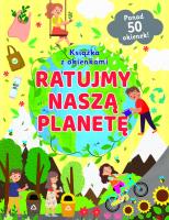 Ratujmy naszą planetę. Książka z okienkami. Autor:   Praca zbiorowa. SmakLiter.pl Okładka książki Ratujmy naszą planetę. Książka z okienkami