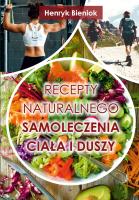 Recepty naturalnego samoleczenia ciała i duszy. Autor: Henryk Bieniok. SmakLiter.pl Okładka książki Recepty naturalnego samoleczenia ciała i duszy