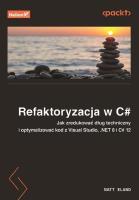 Refaktoryzacja w C#. Jak zredukować dług techniczny i optymalizować kod z Visual Studio, .NET 8 i C# 12. Autor: Matt Eland. SmakLiter.pl Okładka książki Refaktoryzacja w C#. Jak zredukować dług techniczny i optymalizować kod z Visual Studio, .NET 8 i C# 12