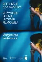 Refleksje zza kamery. Reżyserki o kinie i formie filmowej. Autor: Małgorzata Radkiewicz. SmakLiter.pl Okładka książki Refleksje zza kamery. Reżyserki o kinie i formie filmowej