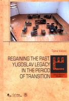 Regaining The past. Yugoslav legacy in the period of transition. Autor: Vuković Tijana. SmakLiter.pl Okładka książki Regaining The past. Yugoslav legacy in the period of transition