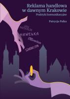 Reklama handlowa w dawnym Krakowie Praktyki komunikacyjne. Autor: Pałka Patrycja. SmakLiter.pl Okładka książki Reklama handlowa w dawnym Krakowie Praktyki komunikacyjne