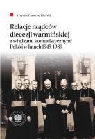 Okładka książki Relacje rządców diecezji warmińskiej z władzami komunistycznymi Polski w latach 1945-1989