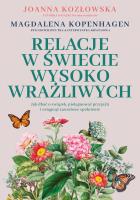 Relacje w świecie wysoko wrażliwych. Jak dbać o związek, pielęgnować przyjaźń i osiągnąć zawodowe spełnienie. Autor: Joanna Kozłowska, Magdalena Kopenhagen. SmakLiter.pl Okładka książki Relacje w świecie wysoko wrażliwych. Jak dbać o związek, pielęgnować przyjaźń i osiągnąć zawodowe spełnienie