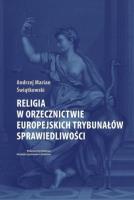Religia w orzecznictwie europejskich trybunałów.... Autor: Świątkowski Andrzej Marian. SmakLiter.pl Okładka książki Religia w orzecznictwie europejskich trybunałów...