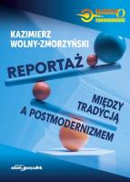 Reportaż - między tradycją a postmodernizmem. Autor: Wolny-Zmorzyński Kazimierz. SmakLiter.pl Okładka książki Reportaż - między tradycją a postmodernizmem