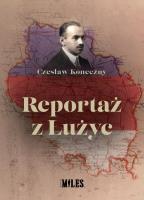 Reportaż z Łużyc. Autor: Koneczny Czesław. SmakLiter.pl Okładka książki Reportaż z Łużyc