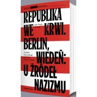 Republika we krwi. Berlin, Wiedeń: u źródeł nazizmu. Autor: Jean-Numa Ducange. SmakLiter.pl Okładka książki Republika we krwi. Berlin, Wiedeń: u źródeł nazizmu