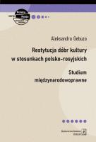 Restytucja dóbr kultury w stosunkach polsko-rosyjskich. Autor: Gebuza Aleksandra. SmakLiter.pl Okładka książki Restytucja dóbr kultury w stosunkach polsko-rosyjskich