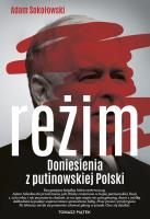 Reżim. Doniesienia z putinowskiej Polski. Autor: Adam Sokołowski. SmakLiter.pl Okładka książki Reżim. Doniesienia z putinowskiej Polski
