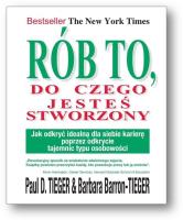 Rób to, do czego jesteś stworzony. Autor: Tieger Paul D., Barron Tieger Barbara. SmakLiter.pl Okładka książki Rób to, do czego jesteś stworzony