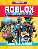 Roblox. Przewodnik. Najlepsze gry na platformie. Roblox. Autor: Opracowanie zbiorowe. SmakLiter.pl Okładka książki Roblox. Przewodnik. Najlepsze gry na platformie. Roblox