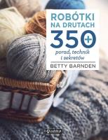 Robótki na drutach. 350 porad, technik i sekretów. Autor: Barnden Betty. SmakLiter.pl Okładka książki Robótki na drutach. 350 porad, technik i sekretów