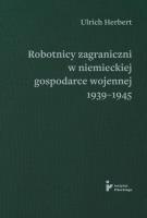 Okładka książki Robotnicy zagraniczni w niemieckiej gospodarce wojennej 1939–1945