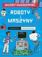 Roboty i maszyny. Młody naukowiec. Autor: Nick Arnold. SmakLiter.pl Okładka książki Roboty i maszyny. Młody naukowiec