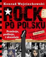 Rock po polsku . Przeboje, podboje i skandale. Autor: Konrad Wojciechowski. SmakLiter.pl Okładka książki Rock po polsku . Przeboje, podboje i skandale