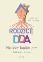 Rodzice DDA. Mój dom będzie inny. Refleksje z terapii. Autor: Szczerbaty Joanna. SmakLiter.pl Okładka książki Rodzice DDA. Mój dom będzie inny. Refleksje z terapii