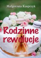 Rodzinne rewolucje. Autor: Kasprzyk Małgorzata. SmakLiter.pl Okładka książki Rodzinne rewolucje