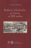 Rodziny szlacheckie na Litwie w XIX wieku. Autor: Malewski Czesław. SmakLiter.pl Okładka książki Rodziny szlacheckie na Litwie w XIX wieku