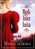 Rok bez lata. Autor: Wierzchowska Weronika. SmakLiter.pl Okładka książki Rok bez lata