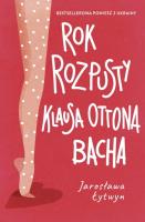Rok rozpusty Klausa Ottona Bacha. Autor: Lytwyn Jarosława. SmakLiter.pl Okładka książki Rok rozpusty Klausa Ottona Bacha