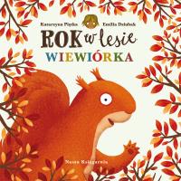 Rok w lesie. Wiewiórka. Autor: Dziubak Emilia, Katarzyna Piętka. SmakLiter.pl Okładka książki Rok w lesie. Wiewiórka