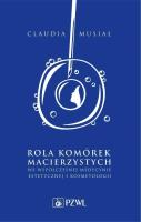 Rola komórek macierzystych we współczesnej medycynie estetycznej i kosmetologii. Autor: Musiał Claudia. SmakLiter.pl Okładka książki Rola komórek macierzystych we współczesnej medycynie estetycznej i kosmetologii