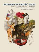 Romantyczność 2022. Współczesne ballady i romanse inspirowane twórczością Adama Mickiewicza. Autor: Opracowanie zbiorowe. SmakLiter.pl Okładka książki Romantyczność 2022. Współczesne ballady i romanse inspirowane twórczością Adama Mickiewicza