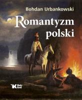 Romantyzm polski. Autor: Urbankowski Bohdan. SmakLiter.pl Okładka książki Romantyzm polski