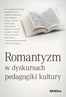 Romantyzm w dyskursach pedagogiki kultury. Autor: Lewandowska-Tarasiuk Ewa, Bogusław Śliwerski, Kwiatkowski Stefan M. Mydłowska Beata, Lichański Jakub. SmakLiter.pl Okładka książki Romantyzm w dyskursach pedagogiki kultury