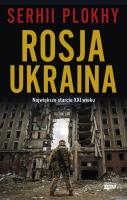 Rosja - Ukraina. Największe starcie XXI wieku. Autor: Plokhy Serhii. SmakLiter.pl Okładka książki Rosja - Ukraina. Największe starcie XXI wieku